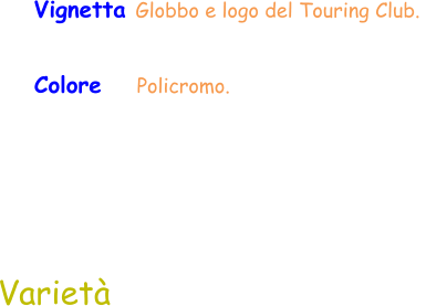 Varietà Colore    Policromo.  Vignetta Globbo e logo del Touring Club.