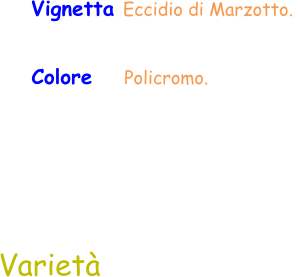 Varietà Colore    Policromo.  Vignetta Eccidio di Marzotto.
