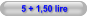 5 + 1,50 lire