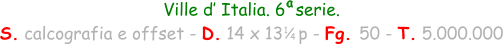 Ville d’ Italia. 6  serie. S. calcografia e offset - D. 14 x 13   p - Fg. 50 - T. 5.000.000 a 1 4