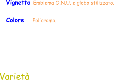 Varietà Vignetta Emblema O.N.U. e globo stilizzato. Colore     Policromo.