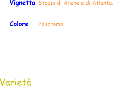 Varietà Colore    Policromo.  Vignetta Stadio di Atene e di Atlanta.