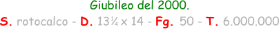1 4 Giubileo del 2000. S. rotocalco - D. 13   x 14 - Fg. 50 - T. 6.000.000