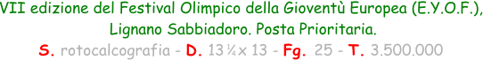 VII edizione del Festival Olimpico della Gioventù Europea (E.Y.O.F.),  Lignano Sabbiadoro. Posta Prioritaria. S. rotocalcografia - D. 13   x 13 - Fg. 25 - T. 3.500.000 1 4
