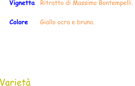 Colore     Giallo ocra e bruno.  Varietà Vignetta  Ritratto di Massimo Bontempelli.