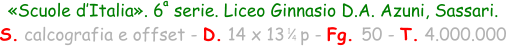 «Scuole d’Italia». 6  serie. Liceo Ginnasio D.A. Azuni, Sassari. S. calcografia e offset - D. 14 x 13   p - Fg. 50 - T. 4.000.000 1 4 a