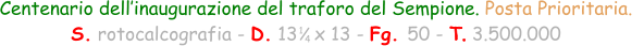 Centenario dell’inaugurazione del traforo del Sempione. Posta Prioritaria.   S. rotocalcografia - D. 13   x 13 - Fg. 50 - T. 3.500.000  1 4