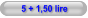 5 + 1,50 lire
