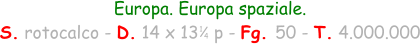 Europa. Europa spaziale. S. rotocalco - D. 14 x 13   p - Fg. 50 - T. 4.000.000 1 4