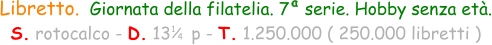 1 / 4 Libretto.  Giornata della filatelia. 7   serie. Hobby senza età. S. rotocalco - D. 13    p - T. 1.250.000 ( 250.000 libretti ) a