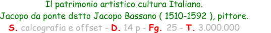 Il patrimonio artistico cultura Italiano.  Jacopo da ponte detto Jacopo Bassano ( 1510-1592 ), pittore. S. calcografia e offset - D. 14 p - Fg. 25 - T. 3.000.000