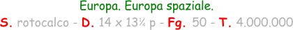 Europa. Europa spaziale. S. rotocalco - D. 14 x 13   p - Fg. 50 - T. 4.000.000 1 4
