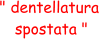 " dentellatura  spostata "