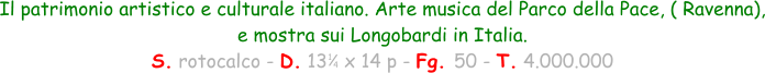 1 4 Il patrimonio artistico e culturale italiano. Arte musica del Parco della Pace, ( Ravenna), e mostra sui Longobardi in Italia. S. rotocalco - D. 13   x 14 p - Fg. 50 - T. 4.000.000