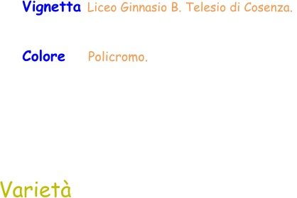 Varietà Vignetta Liceo Ginnasio B. Telesio di Cosenza.  Colore    Policromo.