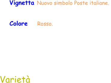 Varietà Vignetta Nuovo simbolo Poste italiane.  Colore    Rosso.