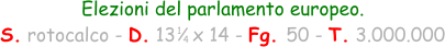1 4 Elezioni del parlamento europeo. S. rotocalco - D. 13   x 14 - Fg. 50 - T. 3.000.000