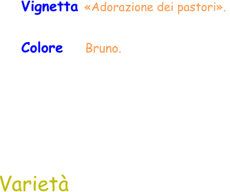 Varietà Vignetta «Adorazione dei pastori».  Colore    Bruno.