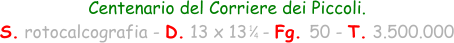 1 4 Centenario del Corriere dei Piccoli.  S. rotocalcografia - D. 13 x 13   - Fg. 50 - T. 3.500.000