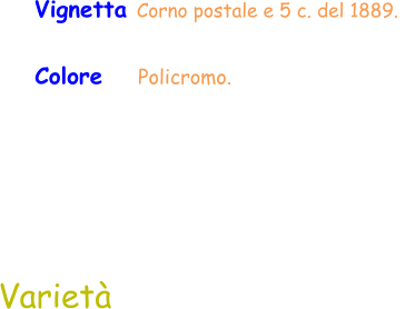 Varietà Vignetta Corno postale e 5 c. del 1889.  Colore    Policromo.