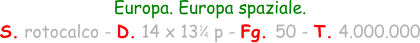Europa. Europa spaziale. S. rotocalco - D. 14 x 13   p - Fg. 50 - T. 4.000.000 1 4