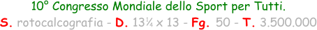 1 4 10° Congresso Mondiale dello Sport per Tutti. S. rotocalcografia - D. 13   x 13 - Fg. 50 - T. 3.500.000