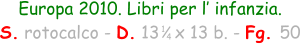 Europa 2010. Libri per l’ infanzia. S. rotocalco - D. 13   x 13 b. - Fg. 50  1 4
