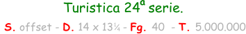 Turistica 24  serie.  S. offset - D. 14 x 13   - Fg. 40  - T. 5.000.000 1 4 a