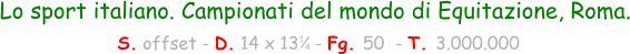 Lo sport italiano. Campionati del mondo di Equitazione, Roma.  S. offset - D. 14 x 13   - Fg. 50  - T. 3.000.000 1 4