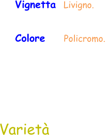 Colore     Policromo.  Varietà Vignetta  Livigno.