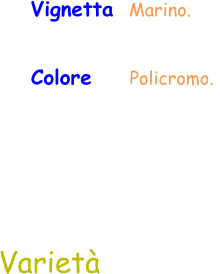 Colore     Policromo.  Varietà Vignetta  Marino.