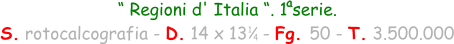 “ Regioni d' Italia “. 1 serie.  S. rotocalcografia - D. 14 x 13   - Fg. 50 - T. 3.500.000 1 4 a