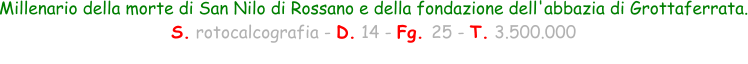 Millenario della morte di San Nilo di Rossano e della fondazione dell'abbazia di Grottaferrata. S. rotocalcografia - D. 14 - Fg. 25 - T. 3.500.000