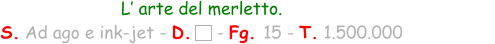 L’ arte del merletto. S. Ad ago e ink-jet - D.    - Fg. 15 - T. 1.500.000