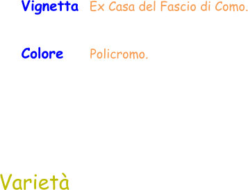 Colore     Policromo.  Varietà Vignetta  Ex Casa del Fascio di Como.