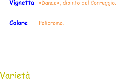 Colore     Policromo.  Vignetta  «Danae», dipinto del Correggio.  Varietà