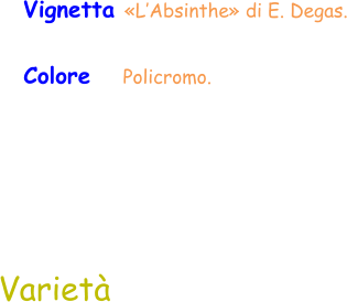 Varietà Vignetta «L’Absinthe» di E. Degas. Colore     Policromo.