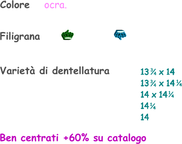 Filigrana Ben centrati +60% su catalogo Colore   ocra. Varietà di dentellatura 13    x 14 13    x 14 14 x 14 14  14    1 4 1 4 3 4 3 4 1 4