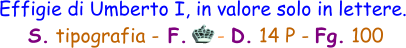 Effigie di Umberto I, in valore solo in lettere.  S. tipografia - F.     - D. 14 P - Fg. 100