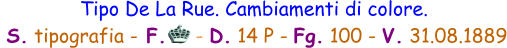 Tipo De La Rue. Cambiamenti di colore.  S. tipografia - F.     - D. 14 P - Fg. 100 - V. 31.08.1889