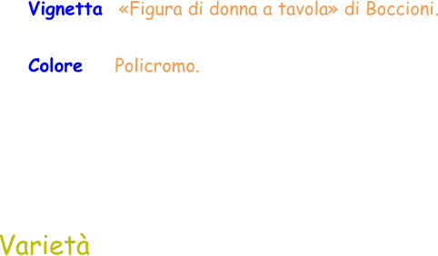 Varietà Vignetta  «Figura di donna a tavola» di Boccioni. Colore    Policromo.