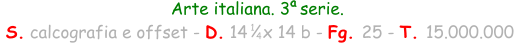 Arte italiana. 3  serie.  S. calcografia e offset - D. 14   x 14 b - Fg. 25 - T. 15.000.000 1 4 a