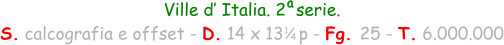Ville d’ Italia. 2  serie. S. calcografia e offset - D. 14 x 13   p - Fg. 25 - T. 6.000.000 a 1 4