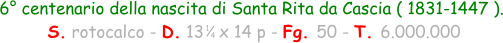 6° centenario della nascita di Santa Rita da Cascia ( 1831-1447 ).  S. rotocalco - D. 13   x 14 p - Fg. 50 - T. 6.000.000 1 4