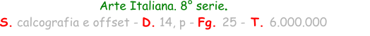 Arte Italiana. 8° serie.  S. calcografia e offset - D. 14, p - Fg. 25 - T. 6.000.000