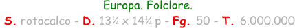 Europa. Folclore.  S. rotocalco - D. 13   x 14   p - Fg. 50 - T. 6.000.000 1 4 1 4