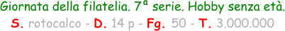 Giornata della filatelia. 7   serie. Hobby senza età. S. rotocalco - D. 14 p - Fg. 50 - T. 3.000.000 a