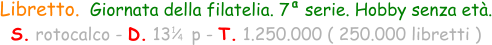 1 / 4 Libretto.  Giornata della filatelia. 7   serie. Hobby senza età. S. rotocalco - D. 13    p - T. 1.250.000 ( 250.000 libretti ) a