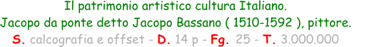 Il patrimonio artistico cultura Italiano.  Jacopo da ponte detto Jacopo Bassano ( 1510-1592 ), pittore. S. calcografia e offset - D. 14 p - Fg. 25 - T. 3.000.000