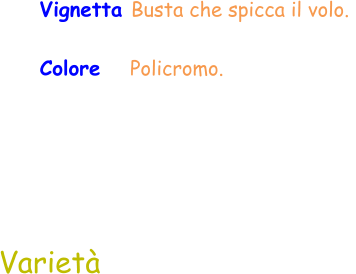 Varietà  Vignetta Busta che spicca il volo.  Colore   Policromo.